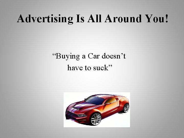 Advertising Is All Around You! “Buying a Car doesn’t have to suck” 