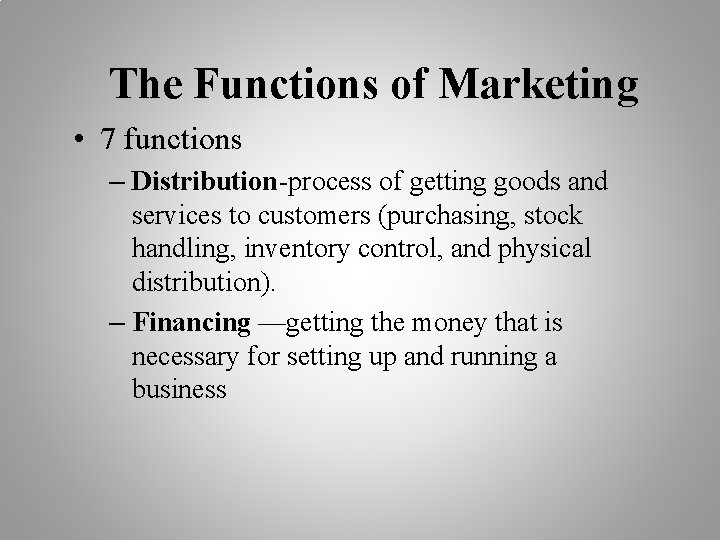 The Functions of Marketing • 7 functions – Distribution-process of getting goods and services