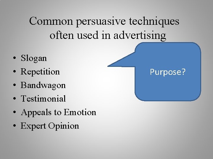 Common persuasive techniques often used in advertising • • • Slogan Repetition Bandwagon Testimonial