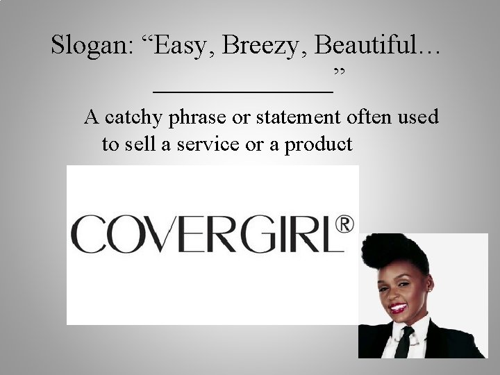 Slogan: “Easy, Breezy, Beautiful… _______” A catchy phrase or statement often used to sell