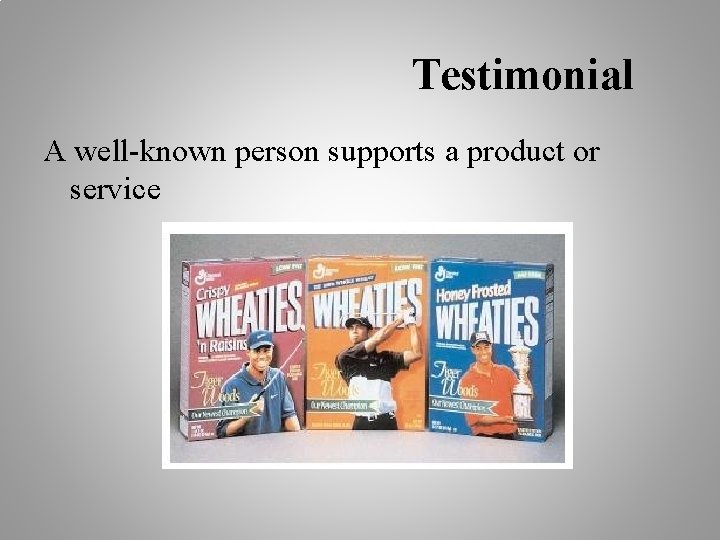 Testimonial A well-known person supports a product or service 