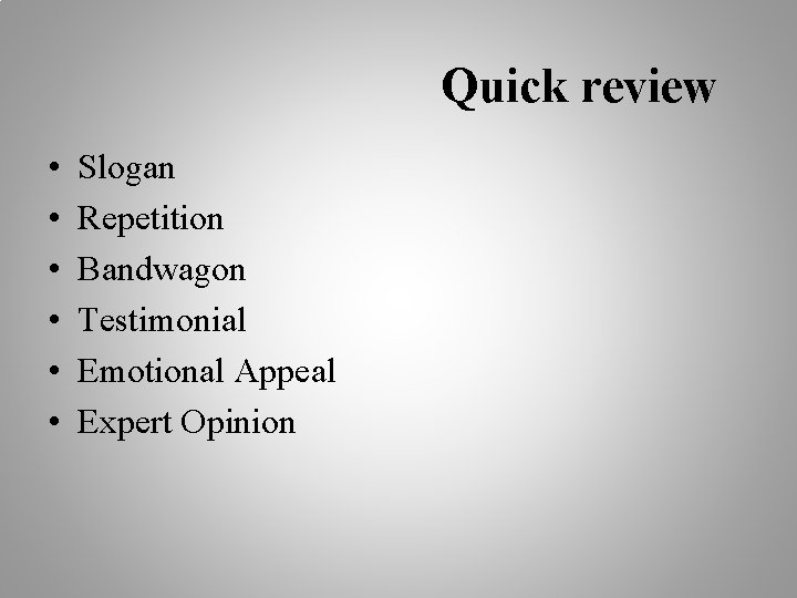 Quick review • • • Slogan Repetition Bandwagon Testimonial Emotional Appeal Expert Opinion 