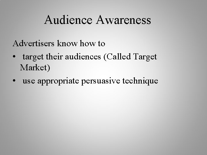 Audience Awareness Advertisers know how to • target their audiences (Called Target Market) •