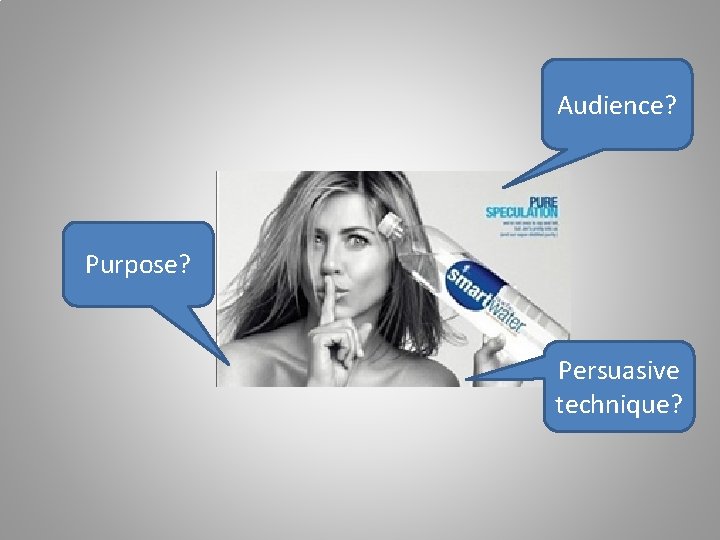 Audience? Purpose? Persuasive technique? 
