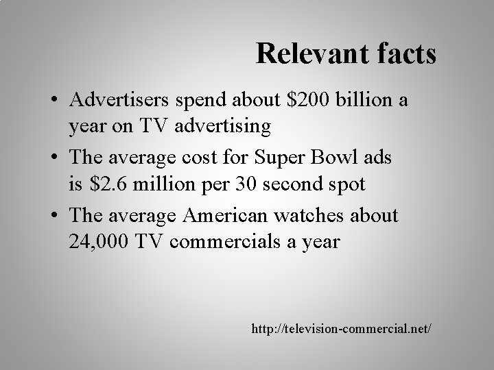 Relevant facts • Advertisers spend about $200 billion a year on TV advertising •