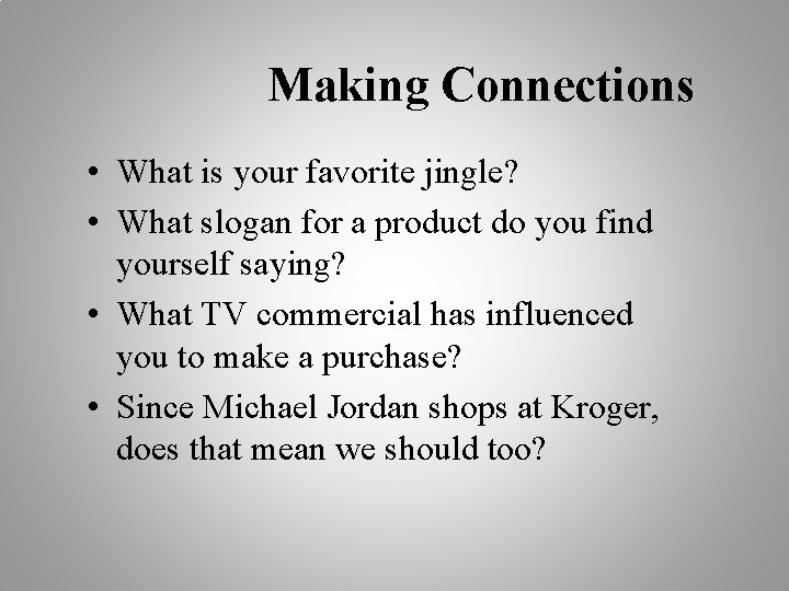 Making Connections • What is your favorite jingle? • What slogan for a product