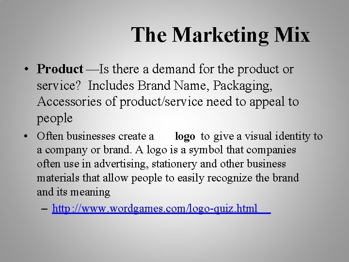 The Marketing Mix • Product —Is there a demand for the product or service?