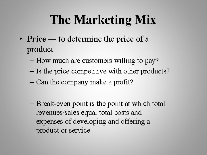 The Marketing Mix • Price — to determine the price of a product –