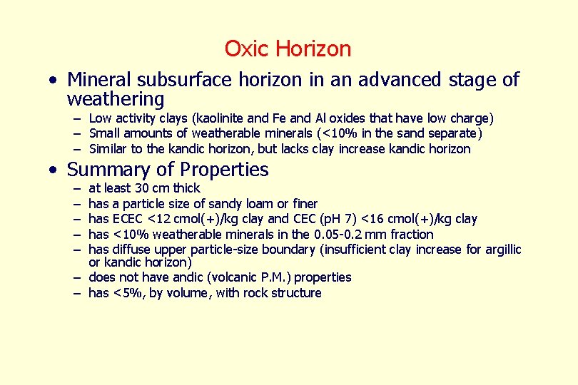 Oxic Horizon • Mineral subsurface horizon in an advanced stage of weathering – Low