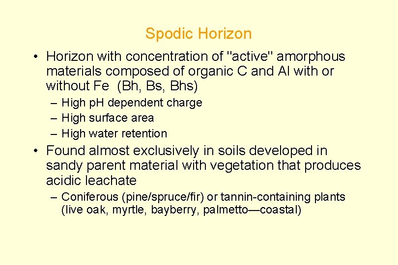 Spodic Horizon • Horizon with concentration of "active" amorphous materials composed of organic C