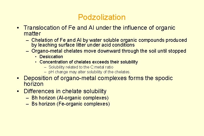 Podzolization • Translocation of Fe and Al under the influence of organic matter –