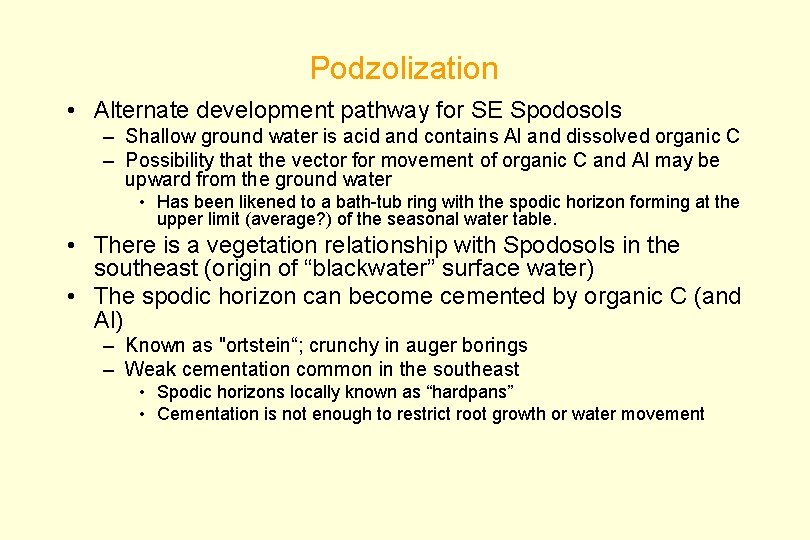 Podzolization • Alternate development pathway for SE Spodosols – Shallow ground water is acid