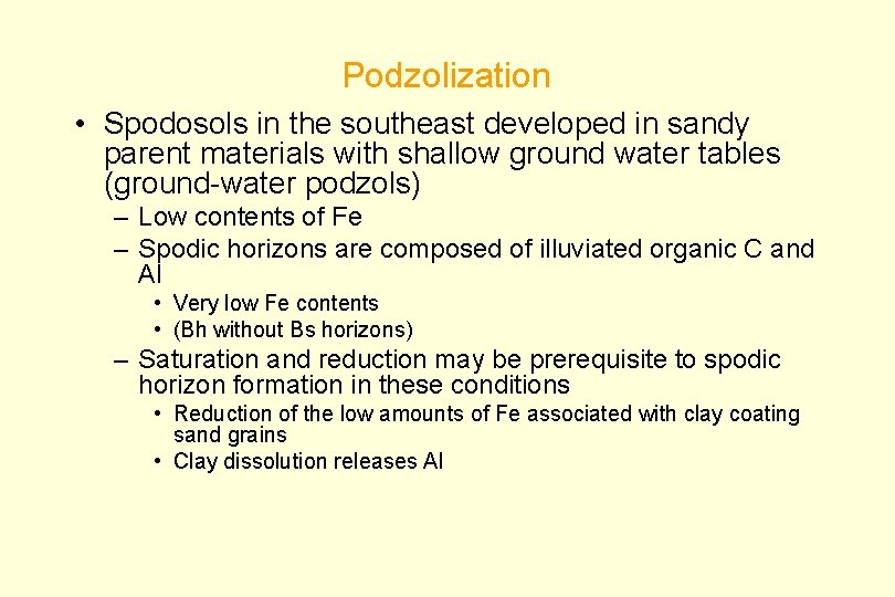 Podzolization • Spodosols in the southeast developed in sandy parent materials with shallow ground