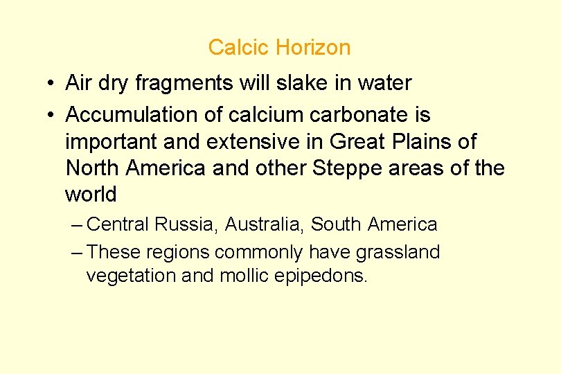Calcic Horizon • Air dry fragments will slake in water • Accumulation of calcium