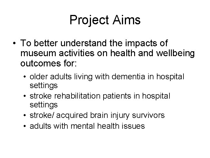 Project Aims • To better understand the impacts of museum activities on health and