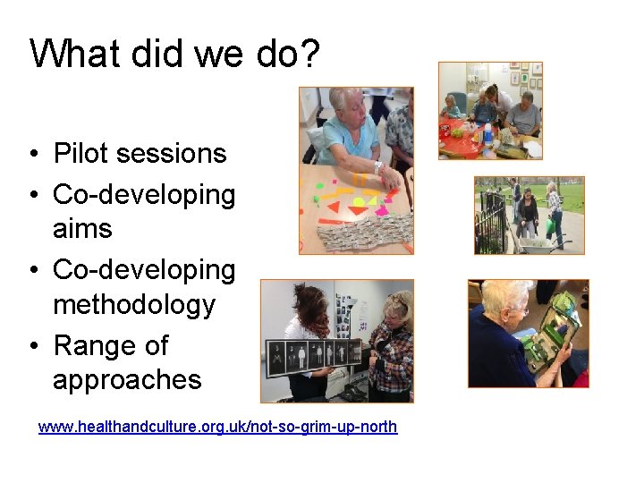 What did we do? • Pilot sessions • Co-developing aims • Co-developing methodology •