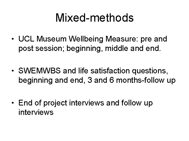Mixed-methods • UCL Museum Wellbeing Measure: pre and post session; beginning, middle and end.