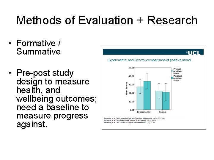 Methods of Evaluation + Research • Formative / Summative • Pre-post study design to