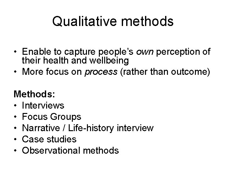 Qualitative methods • Enable to capture people’s own perception of their health and wellbeing