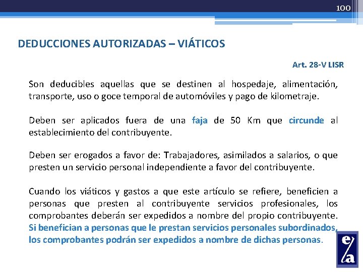 100 DEDUCCIONES AUTORIZADAS – VIÁTICOS Art. 28 -V LISR Son deducibles aquellas que se