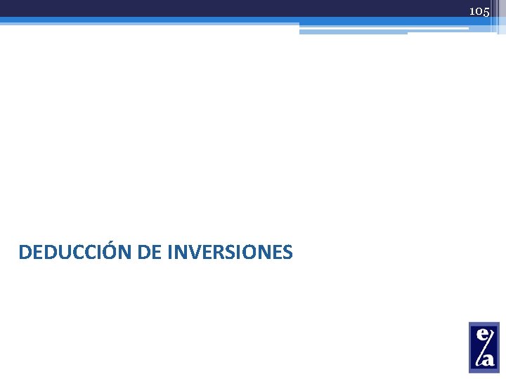 105 DEDUCCIÓN DE INVERSIONES 