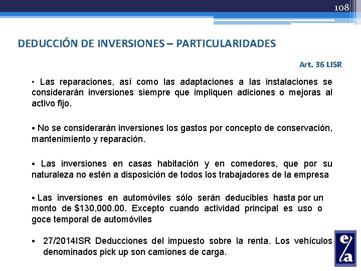 108 DEDUCCIÓN DE INVERSIONES – PARTICULARIDADES Art. 36 LISR • Las reparaciones, así como