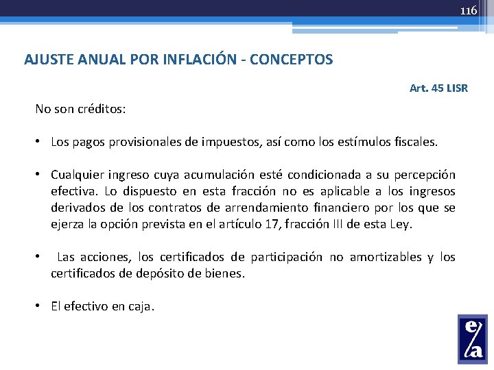 116 AJUSTE ANUAL POR INFLACIÓN - CONCEPTOS Art. 45 LISR No son créditos: •
