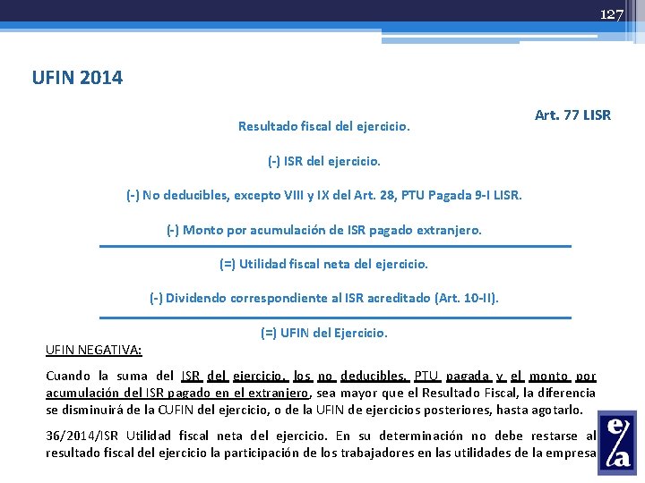 127 UFIN 2014 Resultado fiscal del ejercicio. Art. 77 LISR (-) ISR del ejercicio.