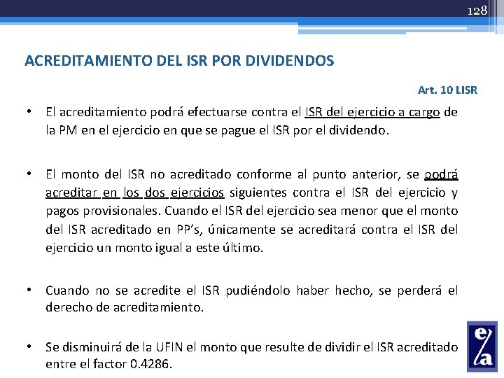 128 ACREDITAMIENTO DEL ISR POR DIVIDENDOS Art. 10 LISR • El acreditamiento podrá efectuarse