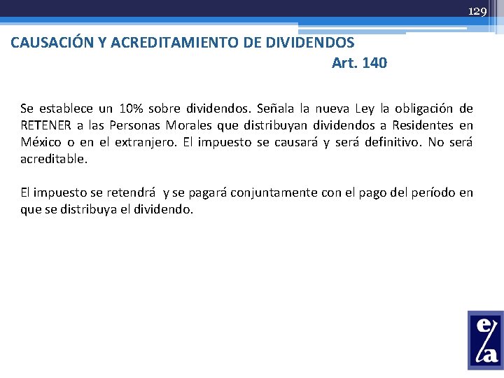129 CAUSACIÓN Y ACREDITAMIENTO DE DIVIDENDOS Art. 140 Se establece un 10% sobre dividendos.