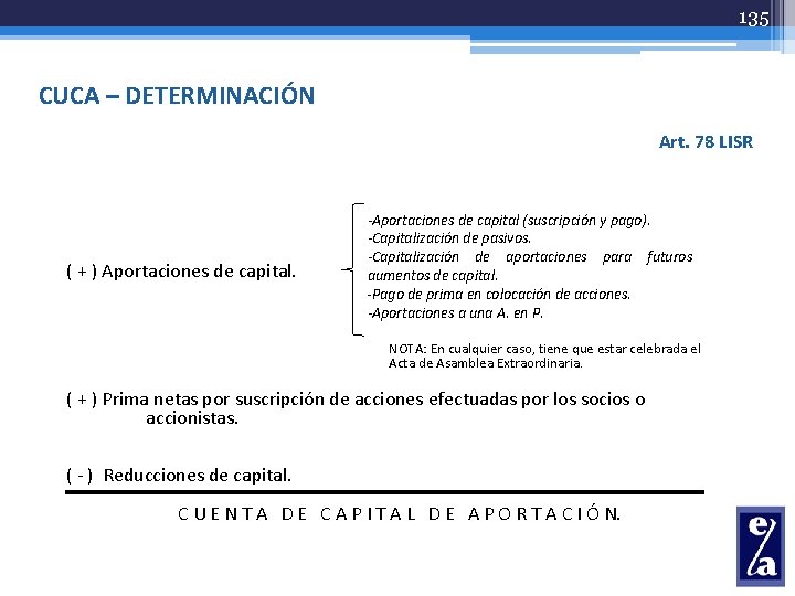 135 CUCA – DETERMINACIÓN Art. 78 LISR ( + ) Aportaciones de capital. -Aportaciones