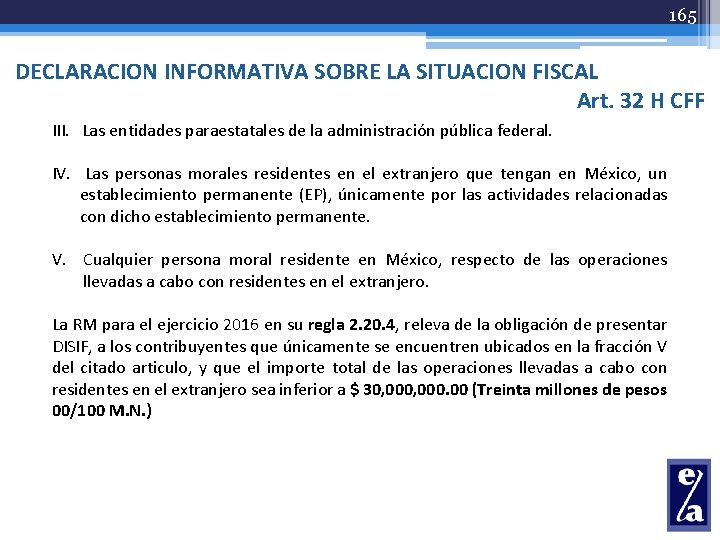 165 DECLARACION INFORMATIVA SOBRE LA SITUACION FISCAL Art. 32 H CFF III. Las entidades