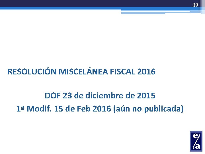 39 RESOLUCIÓN MISCELÁNEA FISCAL 2016 DOF 23 de diciembre de 2015 1ª Modif. 15