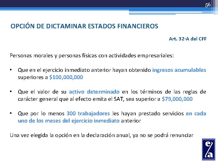 56 OPCIÓN DE DICTAMINAR ESTADOS FINANCIEROS Art. 32 -A del CFF Personas morales y