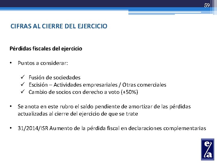 59 CIFRAS AL CIERRE DEL EJERCICIO Pérdidas fiscales del ejercicio • Puntos a considerar: