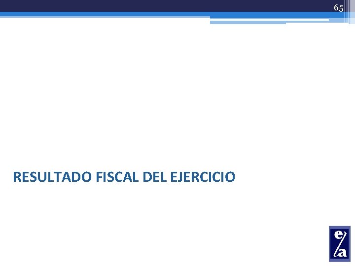 65 RESULTADO FISCAL DEL EJERCICIO 