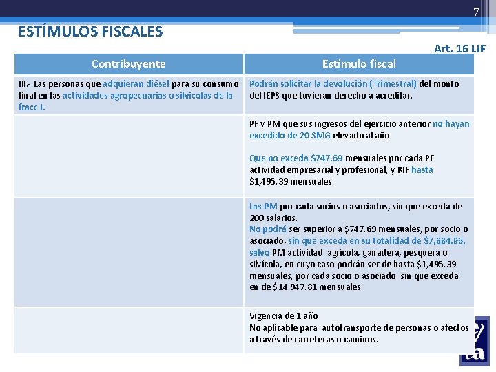 7 ESTÍMULOS FISCALES Contribuyente Estímulo fiscal Art. 16 LIF III. - Las personas que