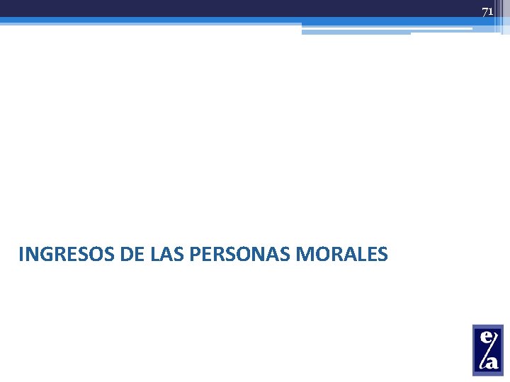 71 INGRESOS DE LAS PERSONAS MORALES 