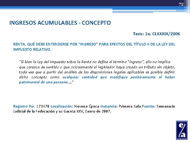 72 INGRESOS ACUMULABLES - CONCEPTO Tesis: 1 a. CLXXXIX/2006 RENTA. QUÉ DEBE ENTENDERSE POR
