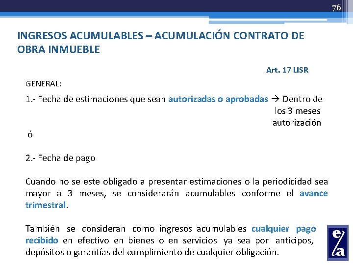 76 INGRESOS ACUMULABLES – ACUMULACIÓN CONTRATO DE OBRA INMUEBLE Art. 17 LISR GENERAL: 1.