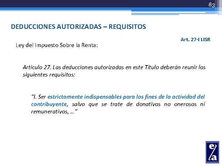 83 DEDUCCIONES AUTORIZADAS – REQUISITOS Ley del Impuesto Sobre la Renta: Art. 27 -I