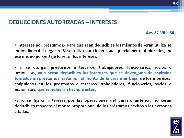 88 DEDUCCIONES AUTORIZADAS – INTERESES Art. 27 -VII LISR • Intereses por préstamos. -