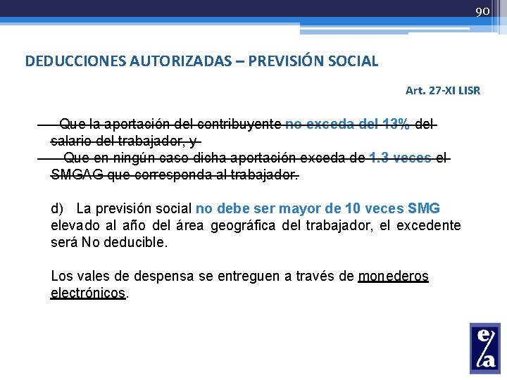 90 DEDUCCIONES AUTORIZADAS – PREVISIÓN SOCIAL Art. 27 -XI LISR - Que la aportación