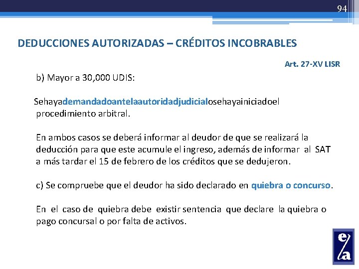 94 DEDUCCIONES AUTORIZADAS – CRÉDITOS INCOBRABLES Art. 27 -XV LISR b) Mayor a 30,