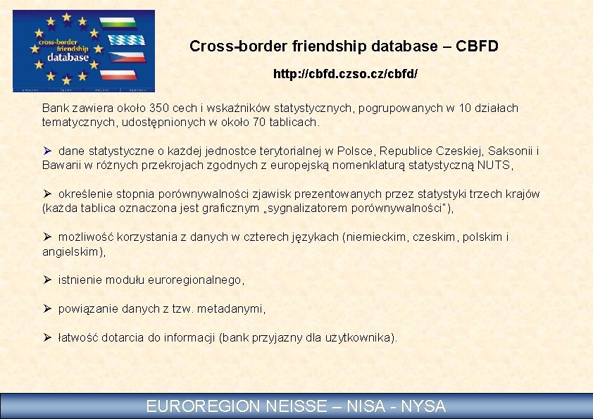 Cross-border friendship database – CBFD http: //cbfd. czso. cz/cbfd/ Bank zawiera około 350 cech