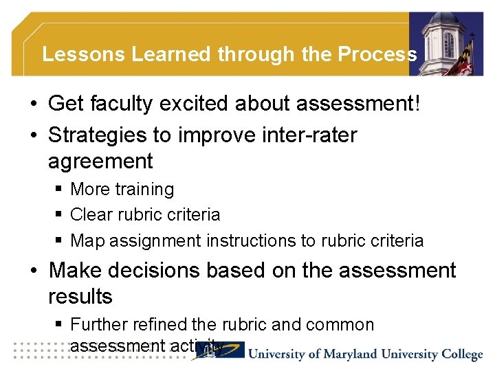 Lessons Learned through the Process • Get faculty excited about assessment! • Strategies to