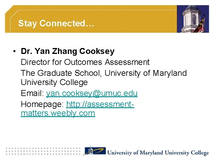 Stay Connected… • Dr. Yan Zhang Cooksey Director for Outcomes Assessment The Graduate School,