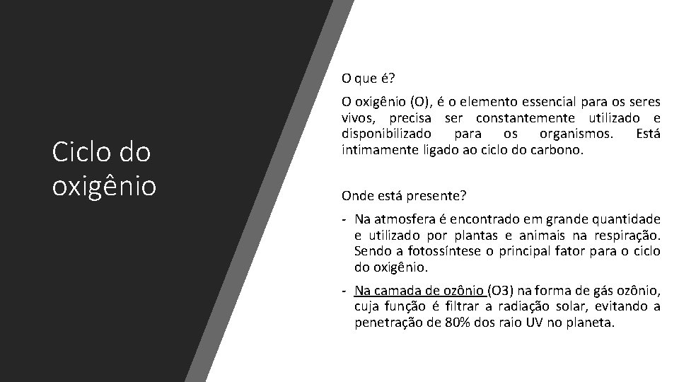O que é? Ciclo do oxigênio O oxigênio (O), é o elemento essencial para