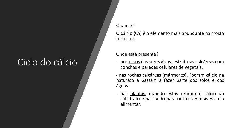 O que é? O cálcio (Ca) é o elemento mais abundante na crosta terrestre.