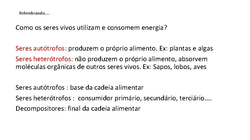 Relembrando. . Como os seres vivos utilizam e consomem energia? Seres autótrofos: produzem o